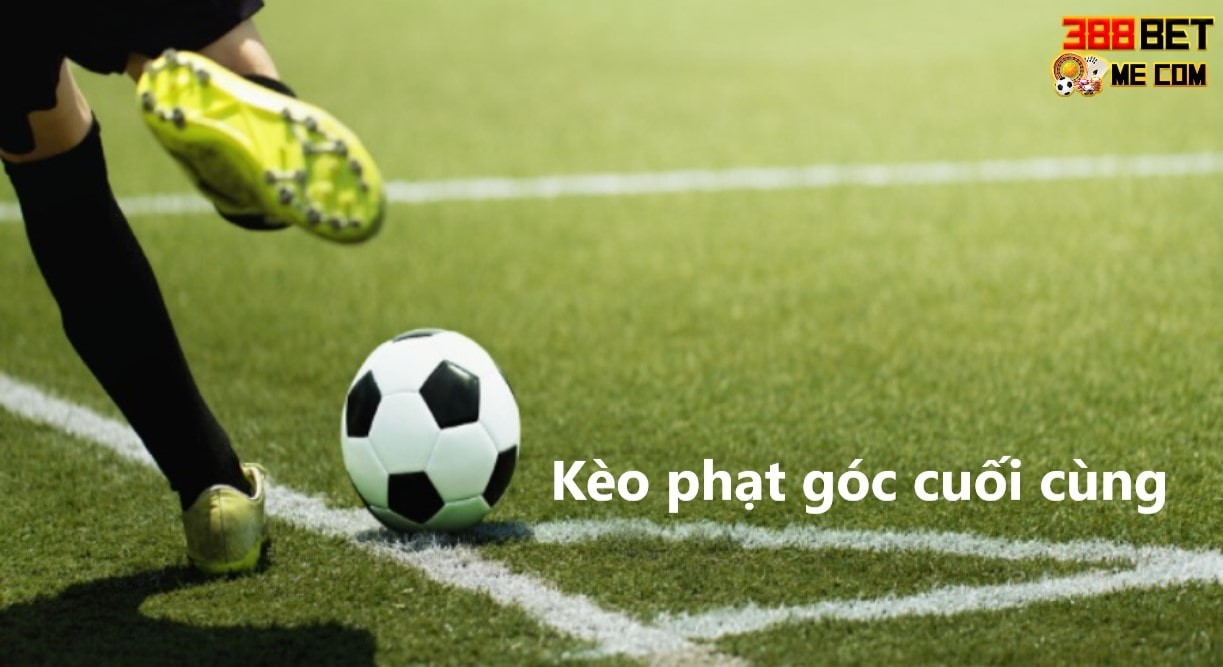 Kèo phạt góc cuối cùng trong bóng đá